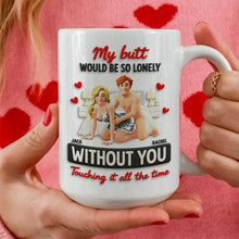 Load image into Gallery viewer, My Butt Would Be So Lonely Without You - Personalized Naughty Couple Coffee Mug Coffee Mug PopCulturePrints
