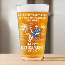Load image into Gallery viewer, Every Sip Tastes Like It's Not My Problem Anymore - Personalized Retirement Beer Glass Beer Glass PopCulturePrints
