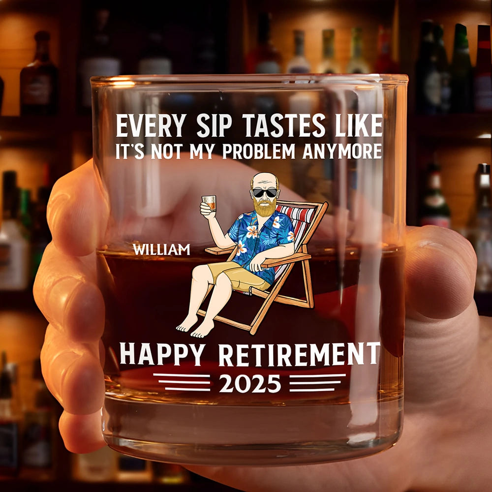 Every Sip Tastes Like It's Not My Problem Anymore - Personalized Whiskey Glass for Retirement Whiskey Glass PopCulturePrints