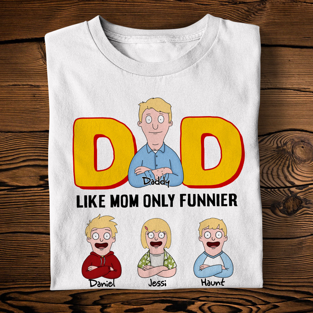 “Dad: Like Mom, Only Funnier” - Funny Personalized Dad Shirt, Custom Gift for Dad, Grandpa, Father’s Day Shirts PopCulturePrints