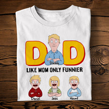 Load image into Gallery viewer, “Dad: Like Mom, Only Funnier” - Funny Personalized Dad Shirt, Custom Gift for Dad, Grandpa, Father’s Day Shirts PopCulturePrints
