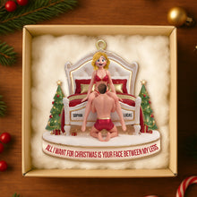 Load image into Gallery viewer, All I Want for Christmas Is Your Face Between My Legs - Personalized Funny Gift for Couples Ornament PopCulturePrints

