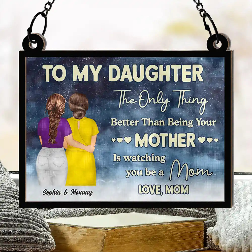 To My Daughter: The Only Thing Better Than Being Your Mother - Personalized Window Hanging Suncatcher Ornament - Gift for Mom and Grandma Suncatcher Ornament PopCulturePrints