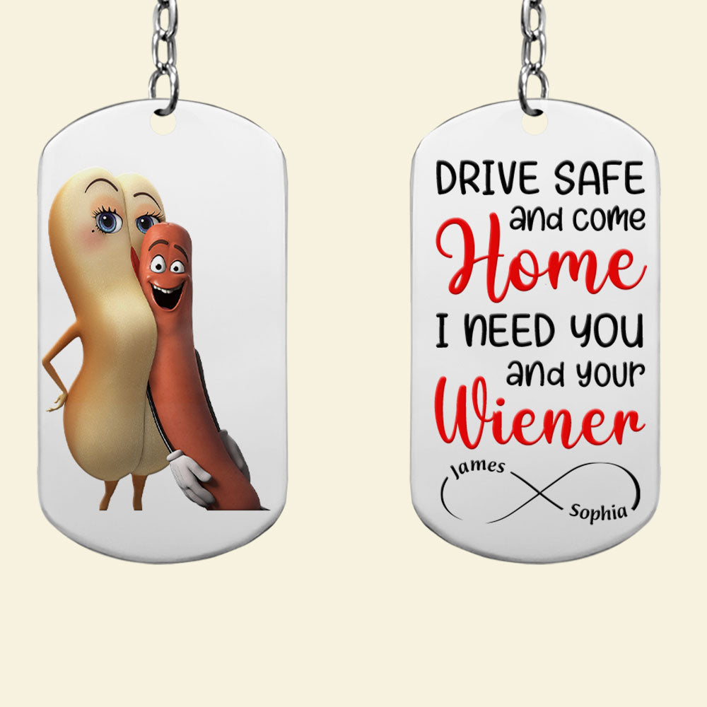 Personalized 'Drive Safe - I Need You and Your Wiener' Keychain - Cute Gift for Him/Her Keychains PopCulturePrints