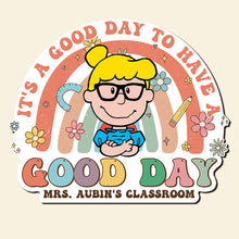 Load image into Gallery viewer, Personalized Classroom Sign - It&#39;s a Good Day to Have a Good Day
