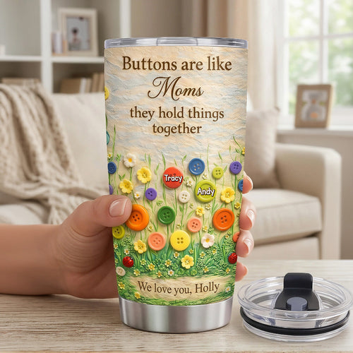Buttons Are Like Moms – Custom Tumbler for Mother's Day Tumbler Cup PopCulturePrints