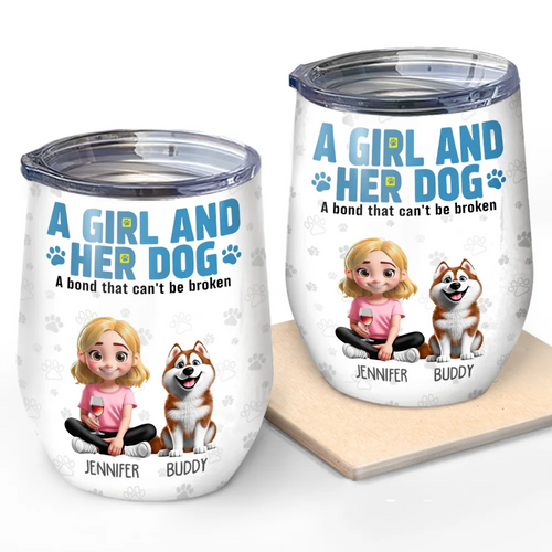 A Girl And Her Dog - A Bond That Can't Be Broken - Personalized Wine Tumbler - Perfect Gift for Dog Lovers, Moms, and Grandmas Wine Tumbler PopCulturePrints