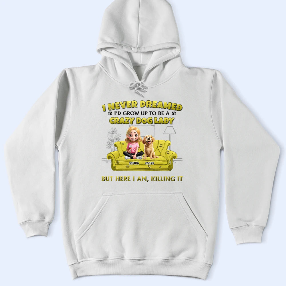 "I Never Dreamed I'd Grow Up to Be a Crazy Dog Lady" - Personalized T-Shirt Gift for Dog Lovers, Moms, and Grandmas T-shirt PopCulturePrints
