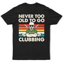 Load image into Gallery viewer, Never Too Old To Go Clubbing - Personalized Golf T-Shirt for Dad &amp; Grandpa T-shirt PopCulturePrints
