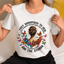 Load image into Gallery viewer, &quot;They Whispered to Her, You Cannot Withstand the Storm&quot; - Personalized Feminist Girl Shirt - Custom Gift for Empowered Women Shirts PopCulturePrints
