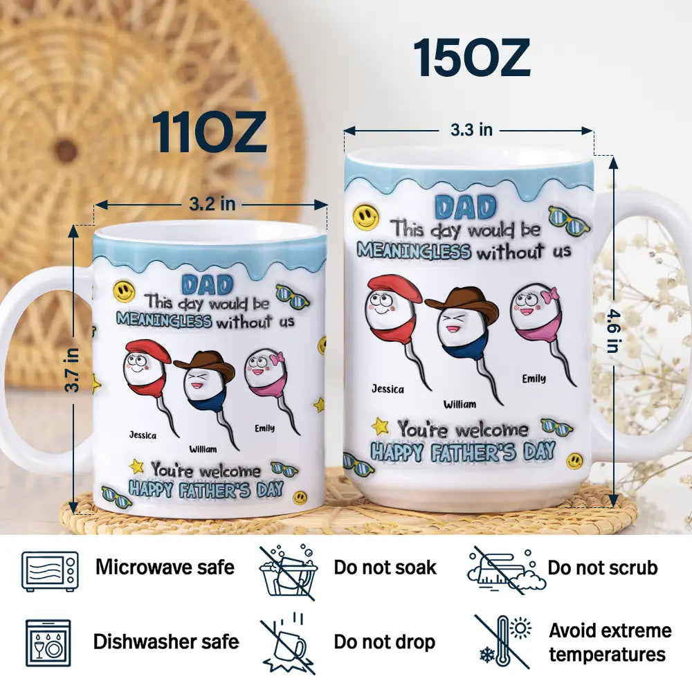 Dad, This Day Would Be Meaningless - Personalized 3D Inflated Effect Mug - Gift for Dads and Grandpas Mug PopCulturePrints