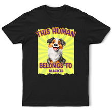 Load image into Gallery viewer, This Human Belongs To Blackie - Personalized Dog Lover T-Shirt T-shirt PopCulturePrints

