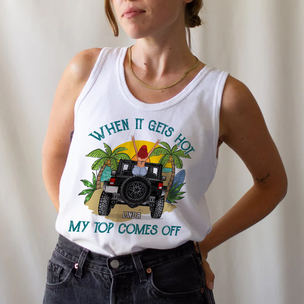 Personalized Summer Tank Top - When It Gets Hot My Top Comes Off