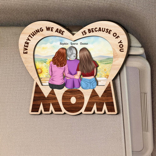 “Everything We Are Is Because Of You” - Personalized Wooden Car Visor Clip - Gift for Moms, Daughters, and Grandmothers Wooden Car Visor Clip PopCulturePrints