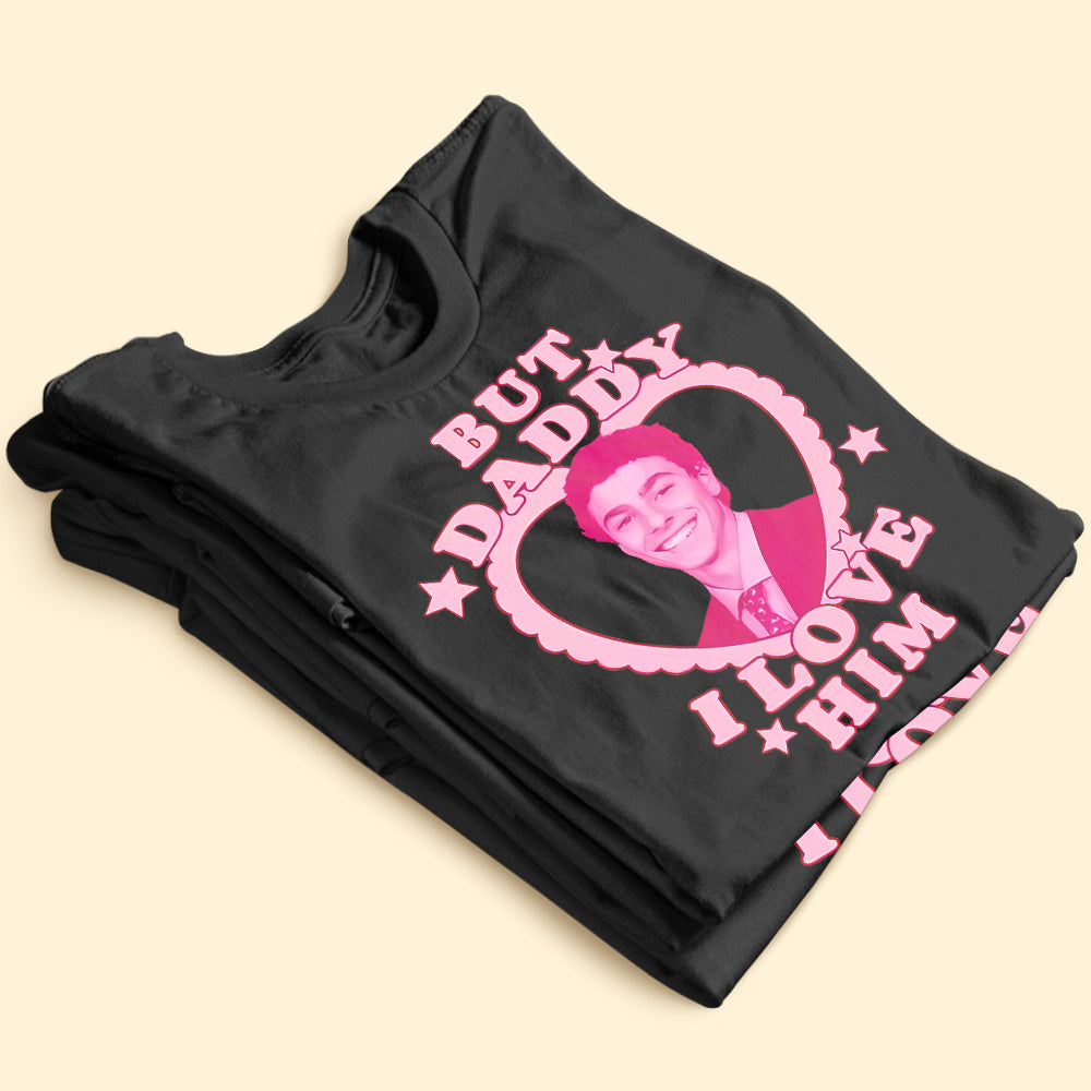But Daddy I Love Him - Graphic T-shirt Shirts PopCulturePrints