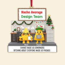 Load image into Gallery viewer, “Chance Made Us Coworkers, Bitching Made Us Friends” - Nachos Coworkers Ornament, Personalized Gift for Your Team Ornament PopCulturePrints
