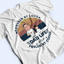 Load image into Gallery viewer, Powered By Love, Fueled By Coffee - Custom Personalized Dad Life T-Shirt T-shirt PopCulturePrints

