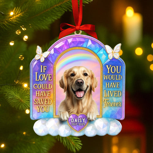 If Love Could Have Saved You, You Would Have Lived Forever - Custom Memorial Dog Ornament for Pet Lovers Ornament PopCulturePrints