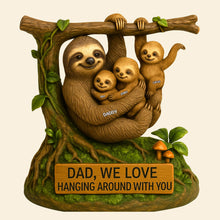 Load image into Gallery viewer, “Dad, We Love Hanging Around With You” - Sloth Dad Plaque - Personalized Gift for Dad, Grandpa, and More Shaped Plaques PopCulturePrints
