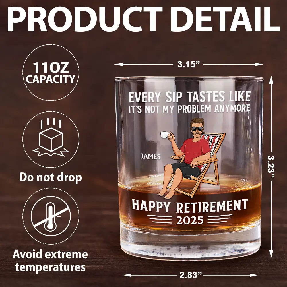 Every Sip Tastes Like It's Not My Problem Anymore - Personalized Whiskey Glass for Retirement Whiskey Glass PopCulturePrints