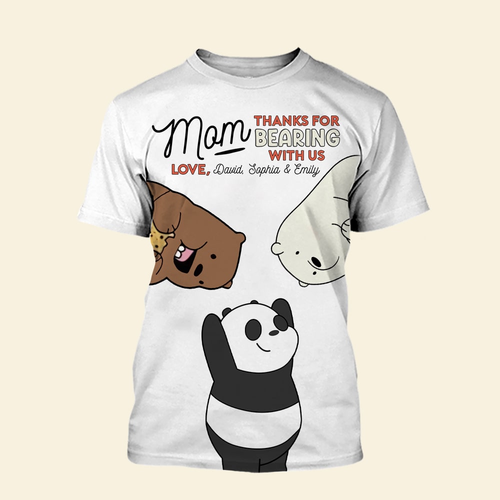 Personalized 3D Bear Shirt for Mom - Thanks for Bearing with Us