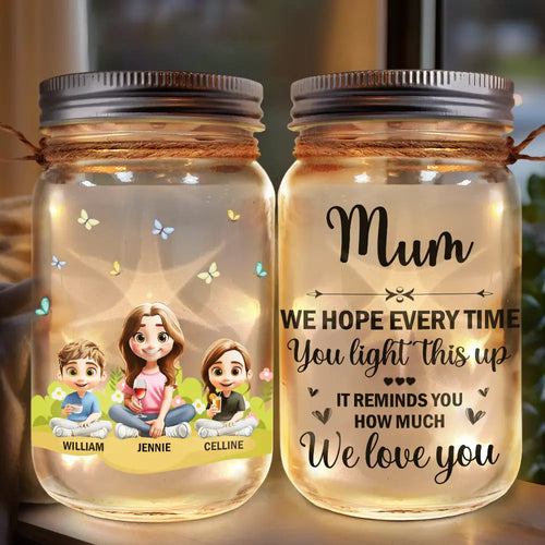 “We Hope Every Time You Light This Up, It Reminds You How Much We Love You” - Personalized Mason Jar Light - Gift for Mom, Grandma, and Loved Ones Mason Jar Light PopCulturePrints