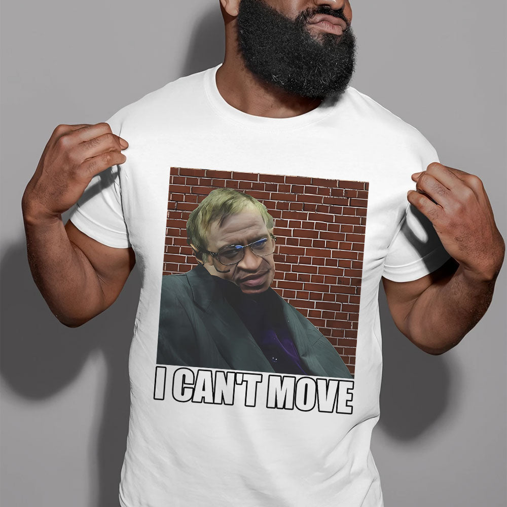 I Can't Move Stephen Hawking Tee - Unique Statement Shirt Shirts PopCulturePrints