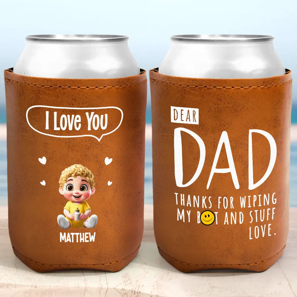 Dear Dad, Thanks For Wiping My Butt & Stuff - Personalized Leather Can Cooler Leather Can Cooler PopCulturePrints