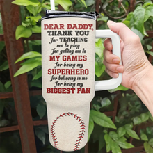 Load image into Gallery viewer, Dear Baseball Dad, Thank You for Teaching Me - Personalized 40oz Tumbler with Straw for Dads and Grandpas Tumbler PopCulturePrints
