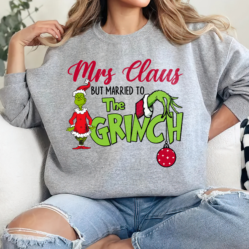 Funny Mrs. Claus Married to the Grinch Christmas Sweatshirt