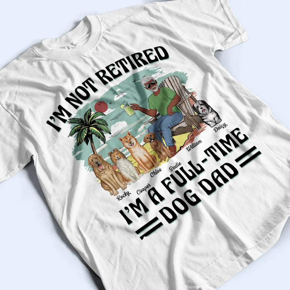 I'm Not Retired, I'm A Full-Time Dog Mom - Personalized T-Shirt for Pet Lovers T-shirt PopCulturePrints