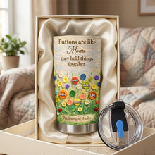 Load image into Gallery viewer, Buttons Are Like Moms – Custom Tumbler for Mother's Day Tumbler Cup PopCulturePrints
