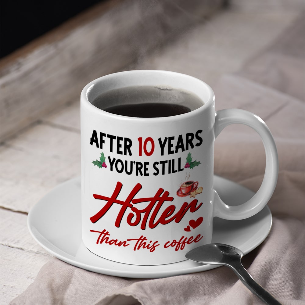 Personalized Anniversary Coffee Mug - Still Hotter Than Coffee