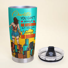 Load image into Gallery viewer, You Can&#39;t Always Be Strong But You Can Always Be Brave - Personalized Tumbler for Her Tumbler Cup PopCulturePrints
