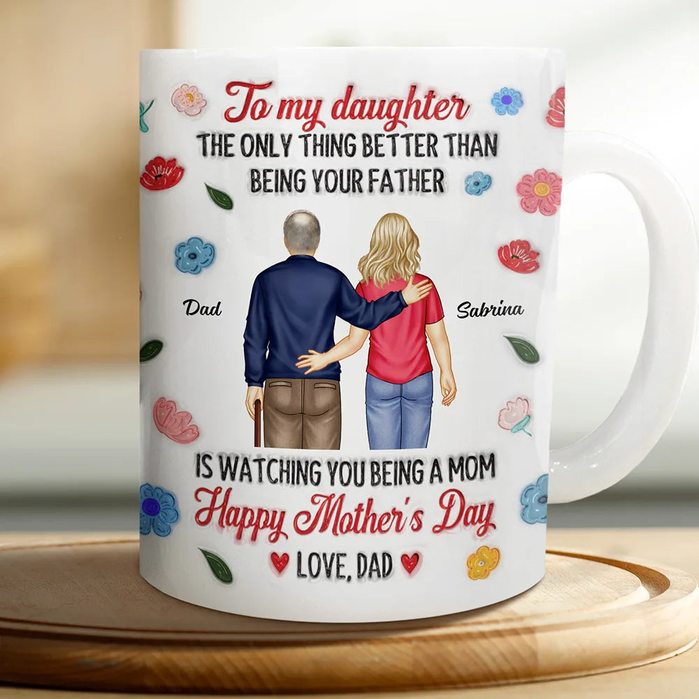 To My Daughter - The Only Thing Better Than Being Your Father - Personalized 3D Inflated Effect Mug Mug PopCulturePrints