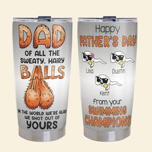 Load image into Gallery viewer, “Dad of All the Sweaty, Hairy Balls!” - Funny Dad Balls Tumbler, Personalized Gift for Dads, Grandpas, and More Tumbler Cup PopCulturePrints
