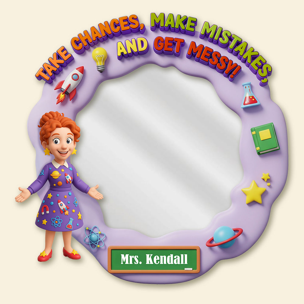Take Chances, Make Mistakes, and Get Messy! - Personalized Teacher Custom Shaped Mirror Mirror PopCulturePrints