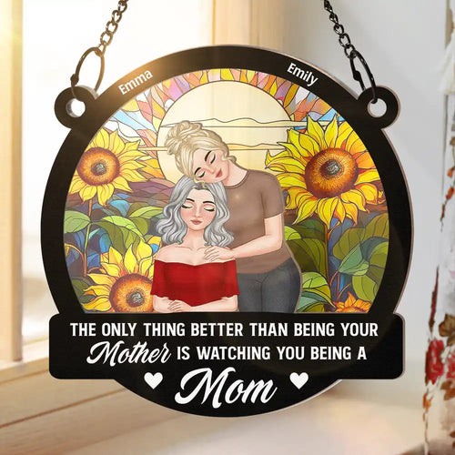 The Only Thing Better than Being Your Mother is Watching You Being a Mom - Personalized Window Hanging Suncatcher Ornament Suncatcher Ornament PopCulturePrints