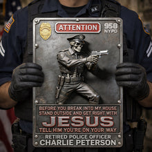 Load image into Gallery viewer, "Before You Break Into My House, Stand Outside and Get Right with Jesus" - Personalized Police Warning Metal Sign - Custom Gift for Police Officers Metal Signs PopCulturePrints
