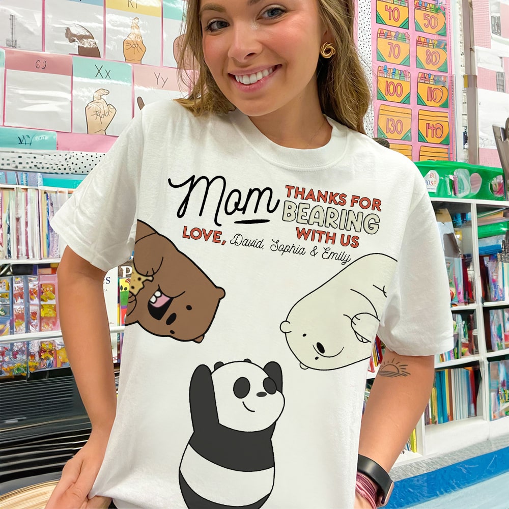 Personalized 3D Bear Shirt for Mom - Thanks for Bearing with Us