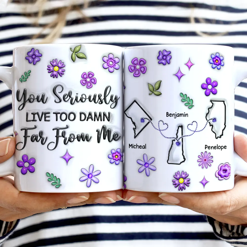 You Seriously Live Too Far From Me - Personalized 3D Inflated Effect Mug Mug PopCulturePrints