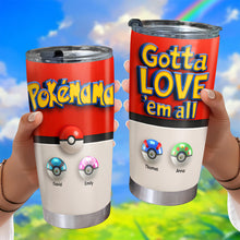 Load image into Gallery viewer, Gotta Love &#39;em All! Pokémon Mom Tumbler - Personalized Gifts for Mom Tumbler Cup PopCulturePrints
