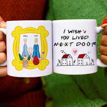 Load image into Gallery viewer, Personalized Friendship Mug - I Wish You Lived Next Door Coffee Mug PopCulturePrints

