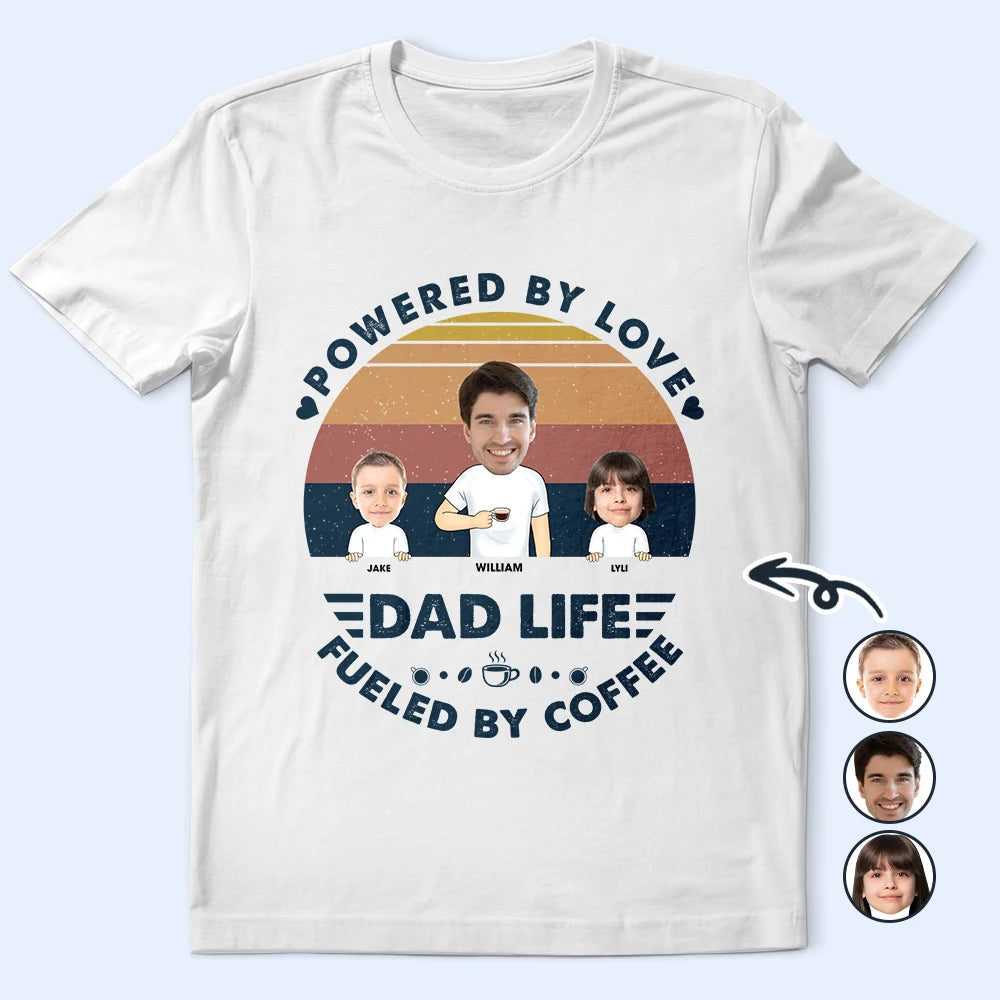 Powered By Love, Fueled By Coffee - Custom Personalized Dad Life T-Shirt T-shirt PopCulturePrints