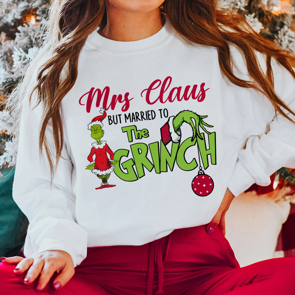 Funny Mrs. Claus Married to the Grinch Christmas Sweatshirt