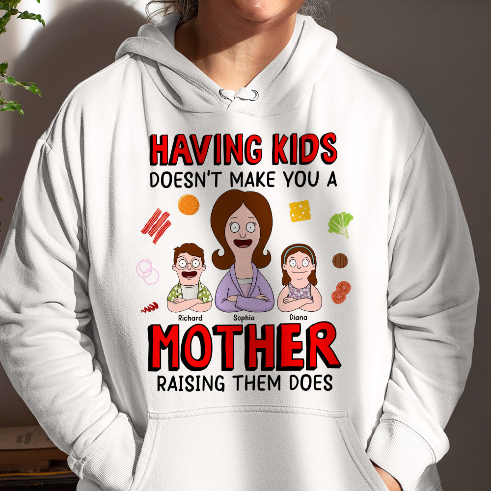 "Having Kids Doesn’t Make You a Mother, Raising Them Does" - Personalized Gift for Mom - Custom Sweatshirt Shirts PopCulturePrints