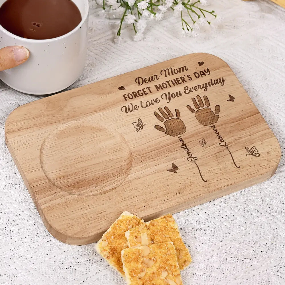 Dear Mom, Forget Mother's Day We Love You Everyday - Personalized Serving Board With Cup Holder Serving Board With Cup Holder PopCulturePrints