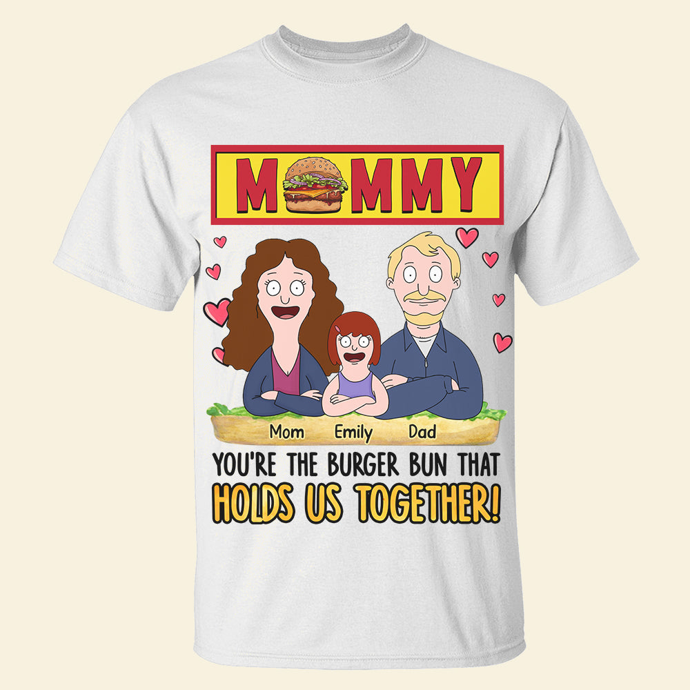 You're the Burger Bun That Holds Us Together! - Personalized Mommy Shirt - Gift for Mom, Grandma Shirts PopCulturePrints