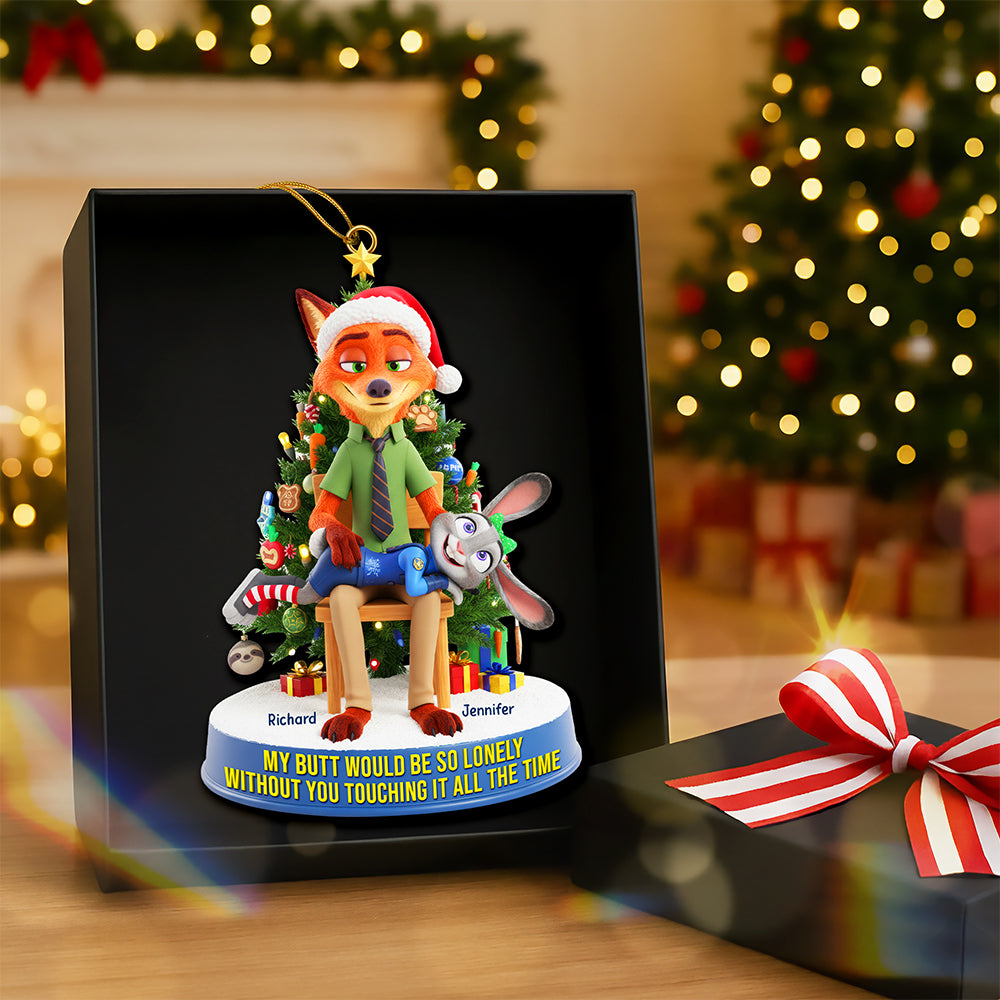 My Butt Would Be So Lonely Without You Touching It All The Time - Personalized Cheeky Couple Ornament Ornament PopCulturePrints