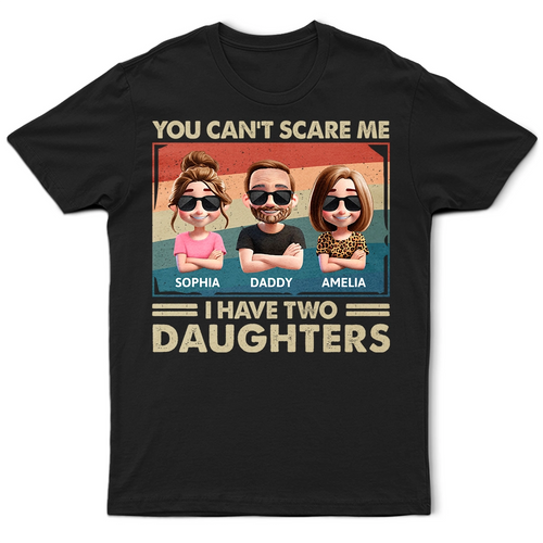 You Can't Scare Me, I Have Two Daughters - Funny Personalized T-Shirt T-shirt PopCulturePrints